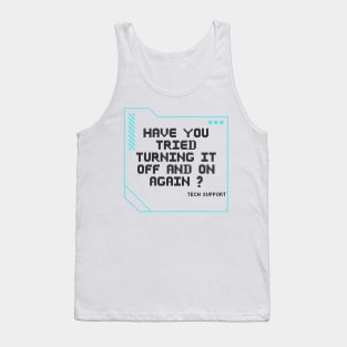 Have you tried turning it off and on again? Tank Top